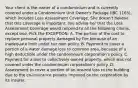 Your client is the owner of a condominium and is currently covered under a Condominium Unit Owner's Package (IBC 1165), which includes Loss Assessment Coverage. She doesn't believe that this coverage is important. You advise her that the Loss Assessment Coverage would respond to all the following claims, except one. Pick the EXCEPTION: A. The portion of the cost to replace personal property damaged by fire because of an inadequate limit under her own policy. B. Payment to cover a portion of a water damage loss to common area, because of a high deductible under the condominium corporation's policy. C. Payment for a loss to collectively owned property, which was not covered under the condominium corporation's policy. D. Assessment to cover a portion of an insured loss to the building due to the co-insurance penalty imposed on the corporation by its insurer.