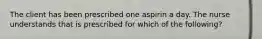 The client has been prescribed one aspirin a day. The nurse understands that is prescribed for which of the following?