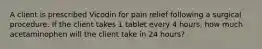 A client is prescribed Vicodin for pain relief following a surgical procedure. If the client takes 1 tablet every 4 hours, how much acetaminophen will the client take in 24 hours?