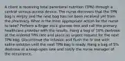 A client is receiving total parenteral nutrition (TPN) through a central venous access device. The nurse discovers that the TPN bag is empty and the next bag has not been received yet from the pharmacy. What is the most appropriate action for the nurse to take? Perform a finger stick glucose test and call the primary healthcare provider with the results. Hang a bag of 10% dextrose at the ordered TPN rate and place an urgent request for the next TPN bag. Discontinue the infusion and flush the IV line with saline solution until the next TPN bag is ready. Hang a bag of 5% dextrose at a keep-open rate and notify the nurse manager of the occurrence.