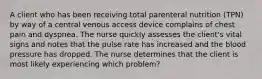 A client who has been receiving total parenteral nutrition (TPN) by way of a central venous access device complains of chest pain and dyspnea. The nurse quickly assesses the client's vital signs and notes that the pulse rate has increased and the blood pressure has dropped. The nurse determines that the client is most likely experiencing which problem?