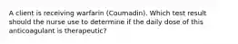 A client is receiving warfarin (Coumadin). Which test result should the nurse use to determine if the daily dose of this anticoagulant is therapeutic?