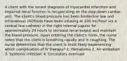 A client with the recent diagnosis of myocardial infarction and impaired renal function is recuperating on the step-down cardiac unit. The client's blood pressure has been borderline low and intravenous (IV)fluids have been infusing at 100 mL/hour via a central line catheter in the right internal jugular for approximately 24 hours to increase renal output and maintain the blood pressure. Upon entering the client's room, the nurse notes that the client is breathing rapidly and is coughing. The nurse determines that the client is most likely experiencing which complication of IV therapy? 1. Hematoma 2. Air embolism 3. Systemic infection 4. Circulatory overload