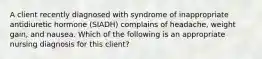 A client recently diagnosed with syndrome of inappropriate antidiuretic hormone (SIADH) complains of headache, weight gain, and nausea. Which of the following is an appropriate nursing diagnosis for this client?