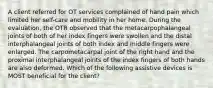 A client referred for OT services complained of hand pain which limited her self-care and mobility in her home. During the evaluation, the OTR observed that the metacarpophalangeal joints of both of her index fingers were swollen and the distal interphalangeal joints of both index and middle fingers were enlarged. The carpometacarpal joint of the right hand and the proximal interphalangeal joints of the index fingers of both hands are also deformed. Which of the following assistive devices is MOST beneficial for the client?