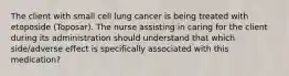 The client with small cell lung cancer is being treated with etoposide (Toposar). The nurse assisting in caring for the client during its administration should understand that which side/adverse effect is specifically associated with this medication?