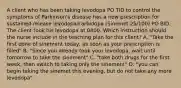 A client who has been taking levodopa PO TID to control the symptoms of Parkinson's disease has a new prescription for sustained release levodopa/carbidopa (Sinemet 25/100) PO BID. The client took his levodopa at 0800. Which instruction should the nurse include in the teaching plan for this client? A. "Take the first done of sinement today, as soon as your prescription is filled" B. "Since you already took your levodopa, wait until tomorrow to take the sinement" C. "take both drugs for the first week, then switch to taking only the sinement" D. "you can begin taking the sinemet this evening, but do not take any more levodopa"