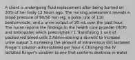 A client is undergoing fluid replacement after being burned on 20% of her body 12 hours ago. The nursing assessment reveals a blood pressure of 90/50 mm Hg, a pulse rate of 110 beats/minute, and a urine output of 20 mL over the past hour. The nurse reports the findings to the health care provider (HCP) and anticipates which prescription? 1.Transfusing 1 unit of packed red blood cells 2.Administering a diuretic to increase urine output 3.Increasing the amount of intravenous (IV) lactated Ringer's solution administered per hour 4.Changing the IV lactated Ringer's solution to one that contains dextrose in water