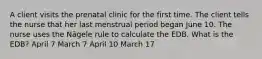 A client visits the prenatal clinic for the first time. The client tells the nurse that her last menstrual period began June 10. The nurse uses the Nägele rule to calculate the EDB. What is the EDB? April 7 March 7 April 10 March 17