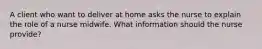 A client who want to deliver at home asks the nurse to explain the role of a nurse midwife. What information should the nurse provide?