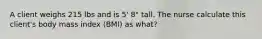 A client weighs 215 lbs and is 5' 8" tall. The nurse calculate this client's body mass index (BMI) as what?