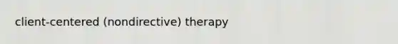 client-centered (nondirective) therapy