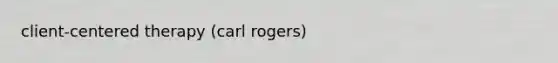 client-centered therapy (carl rogers)