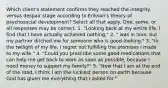 Which client's statement confirms they reached the integrity versus despair stage according to Erikson's theory of psychosocial development? Select all that apply. One, some, or all responses may be correct. 1. "Looking back at my entire life, I find that I have actually achieved nothing." 2. " was in love, but my partner ditched me for someone who is good-looking." 3. "In the twilight of my life, I regret not fulfilling the promises I made to my wife." 4. "Could you prescribe some good medications that can help me get back to work as soon as possible, because I need money to support my family?" 5. "Now that I am at the end of the road, I think I am the luckiest person on earth because God has given me everything that I asked for."