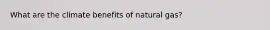 What are the climate benefits of natural gas?