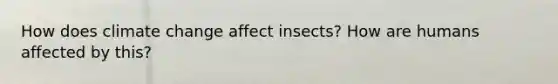 How does climate change affect insects? How are humans affected by this?