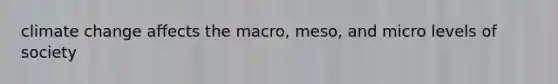 climate change affects the macro, meso, and micro levels of society