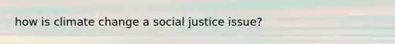 how is climate change a social justice issue?