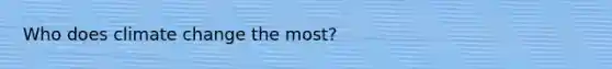 Who does climate change the most?