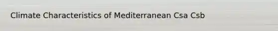 Climate Characteristics of Mediterranean Csa Csb
