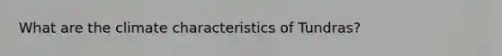 What are the climate characteristics of Tundras?