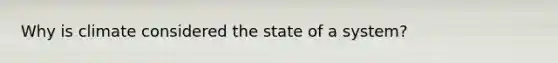 Why is climate considered the state of a system?