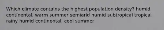 Which climate contains the highest population density? humid continental, warm summer semiarid humid subtropical tropical rainy humid continental, cool summer