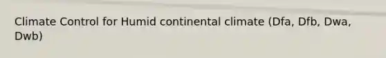 Climate Control for Humid continental climate (Dfa, Dfb, Dwa, Dwb)