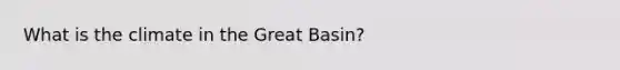 What is the climate in the Great Basin?