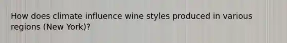 How does climate influence wine styles produced in various regions (New York)?