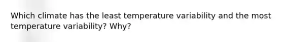 Which climate has the least temperature variability and the most temperature variability? Why?