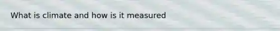 What is climate and how is it measured