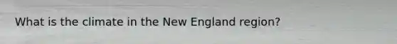 What is the climate in the New England region?