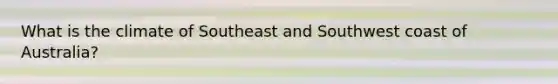 What is the climate of Southeast and Southwest coast of Australia?