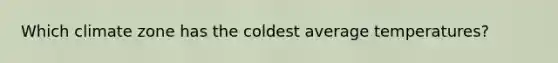 Which climate zone has the coldest average temperatures?