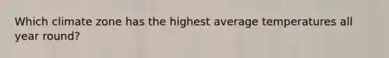 Which climate zone has the highest average temperatures all year round?