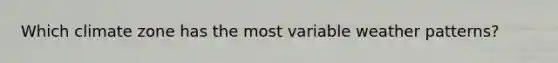 Which climate zone has the most variable weather patterns?