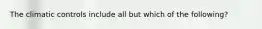 The climatic controls include all but which of the following?