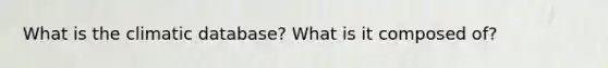 What is the climatic database? What is it composed of?