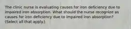 The clinic nurse is evaluating causes for iron deficiency due to impaired iron absorption. What should the nurse recognize as causes for iron deficiency due to impaired iron absorption? (Select all that apply.)