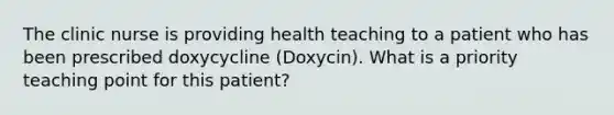 The clinic nurse is providing health teaching to a patient who has been prescribed doxycycline (Doxycin). What is a priority teaching point for this patient?