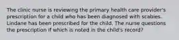 The clinic nurse is reviewing the primary health care provider's prescription for a child who has been diagnosed with scabies. Lindane has been prescribed for the child. The nurse questions the prescription if which is noted in the child's record?