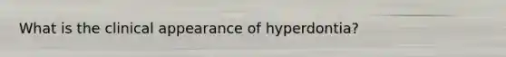 What is the clinical appearance of hyperdontia?