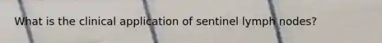 What is the clinical application of sentinel lymph nodes?