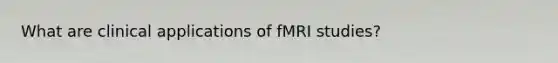 What are clinical applications of fMRI studies?