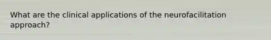 What are the clinical applications of the neurofacilitation approach?