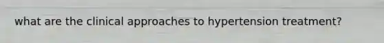 what are the clinical approaches to hypertension treatment?