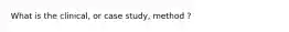 What is the clinical, or case study, method ?