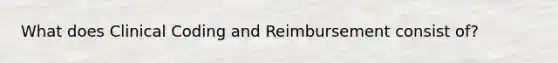 What does Clinical Coding and Reimbursement consist of?