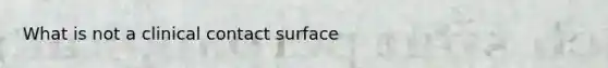 What is not a clinical contact surface